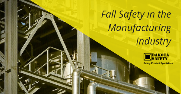 Fall Safety in the Manufacturing Industry - Dakota Safety